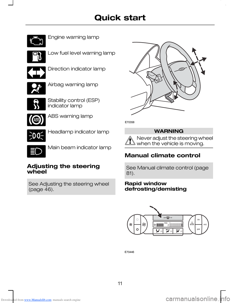 FORD MONDEO 2006 2.G Owners Manual Downloaded from www.Manualslib.com manuals search engine Engine warning lamp
Low fuel level warning lamp
Direction indicator lamp
Airbag warning lamp
Stability control (ESP)indicator lamp
ABS warning 