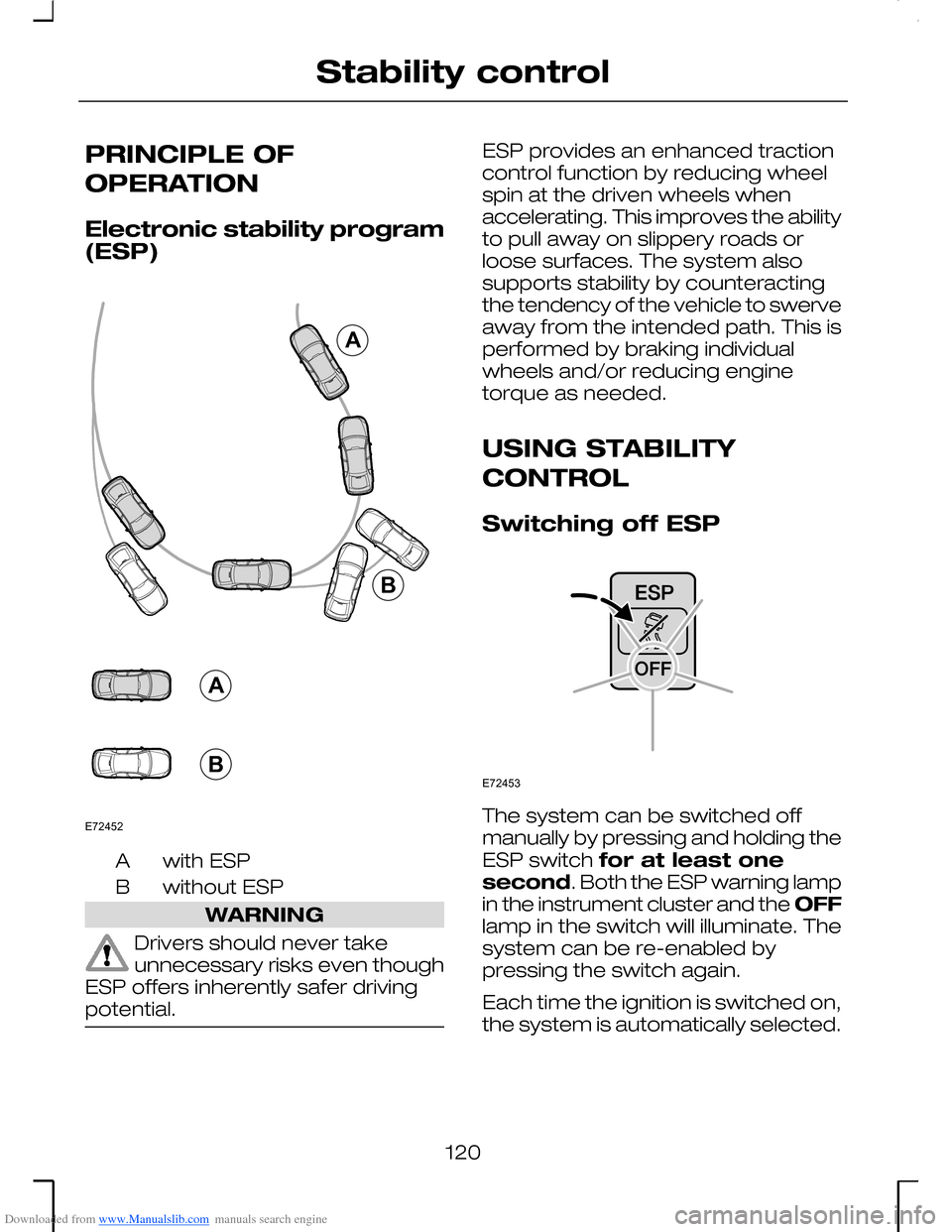 FORD MONDEO 2006 2.G Owners Manual Downloaded from www.Manualslib.com manuals search engine PRINCIPLE OF
OPERATION
Electronic stability program(ESP)
with ESPA
without ESPB
WARNING
Drivers should never takeunnecessary risks even thoughE