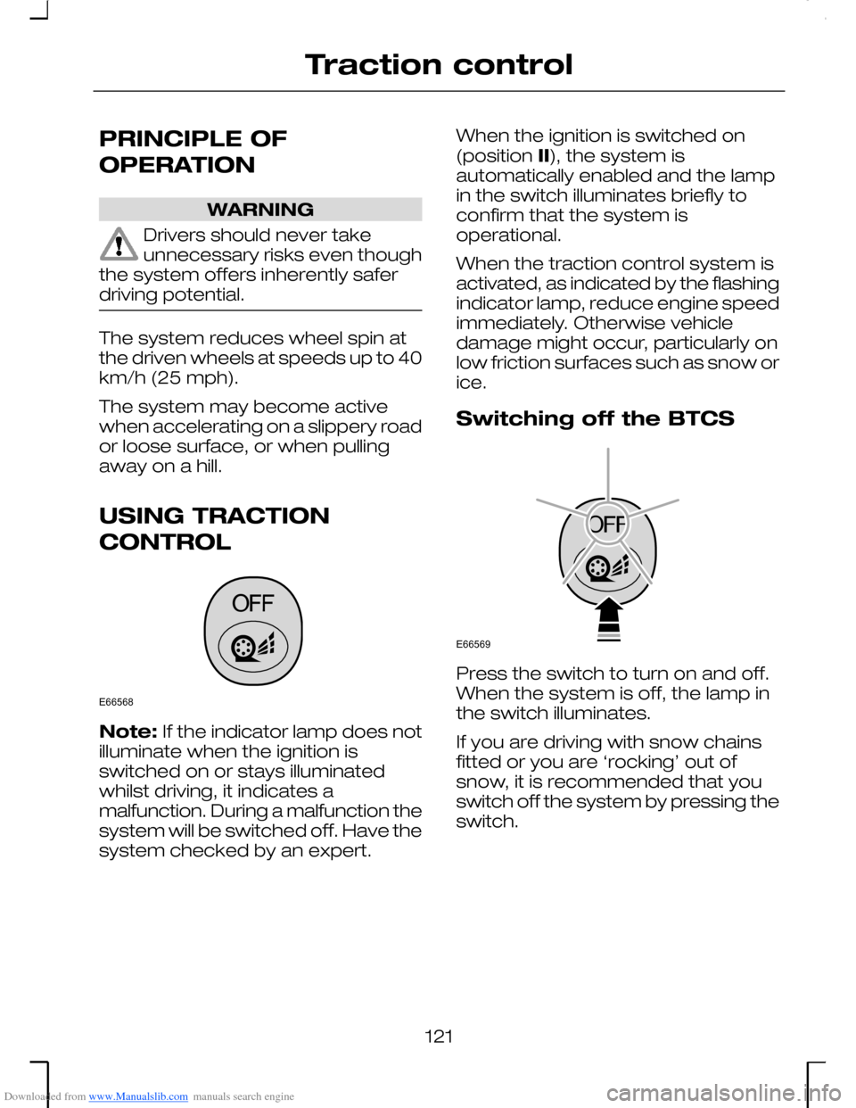 FORD MONDEO 2006 2.G Owners Manual Downloaded from www.Manualslib.com manuals search engine PRINCIPLE OF
OPERATION
WARNING
Drivers should never takeunnecessary risks even thoughthe system offers inherently saferdriving potential.
The s