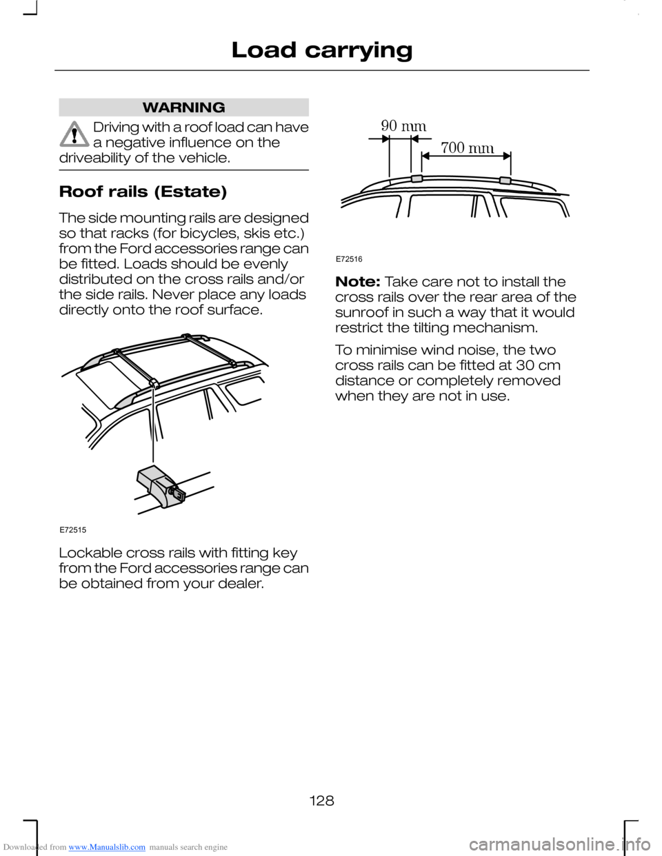 FORD MONDEO 2006 2.G Owners Manual Downloaded from www.Manualslib.com manuals search engine WARNING
Driving with a roof load can havea negative influence on thedriveability of the vehicle.
Roof rails (Estate)
The side mounting rails ar