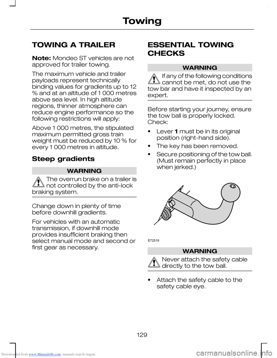 FORD MONDEO 2006 2.G Owners Manual Downloaded from www.Manualslib.com manuals search engine TOWING A TRAILER
Note: Mondeo ST vehicles are notapproved for trailer towing.
The maximum vehicle and trailerpayloads represent technicallybind FORD MONDEO 2006 2.G Owners Manual Downloaded from www.Manualslib.com manuals search engine TOWING A TRAILER
Note: Mondeo ST vehicles are notapproved for trailer towing.
The maximum vehicle and trailerpayloads represent technicallybind