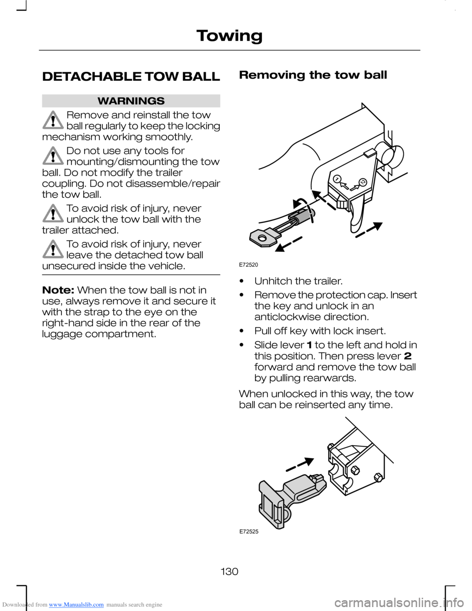 FORD MONDEO 2006 2.G Owners Manual Downloaded from www.Manualslib.com manuals search engine DETACHABLE TOW BALL
WARNINGS
Remove and reinstall the towball regularly to keep the lockingmechanism working smoothly.
Do not use any tools for FORD MONDEO 2006 2.G Owners Manual Downloaded from www.Manualslib.com manuals search engine DETACHABLE TOW BALL
WARNINGS
Remove and reinstall the towball regularly to keep the lockingmechanism working smoothly.
Do not use any tools for