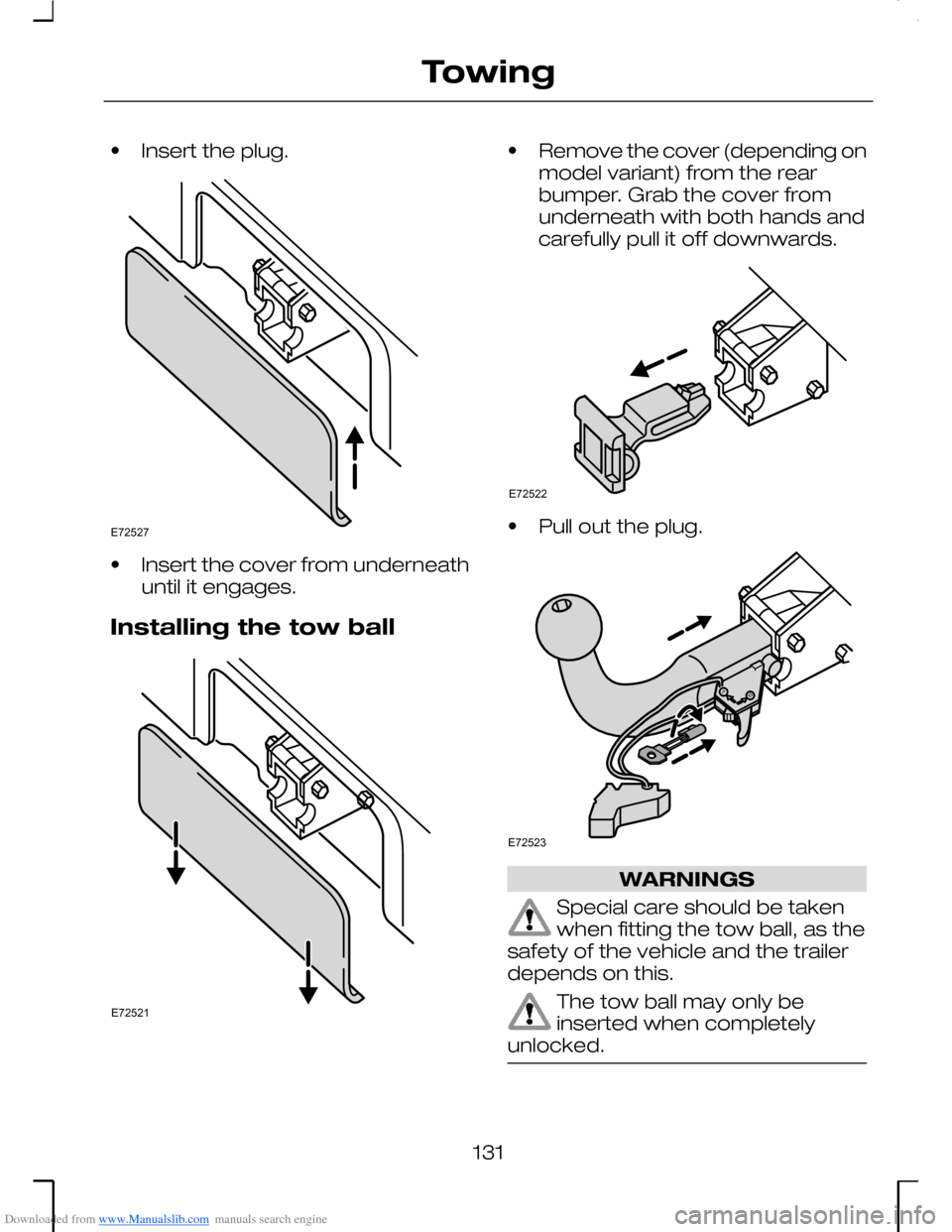 FORD MONDEO 2006 2.G Owners Manual Downloaded from www.Manualslib.com manuals search engine •Insert the plug.
•Insert the cover from underneathuntil it engages.
Installing the tow ball
•Remove the cover (depending onmodel variant FORD MONDEO 2006 2.G Owners Manual Downloaded from www.Manualslib.com manuals search engine •Insert the plug.
•Insert the cover from underneathuntil it engages.
Installing the tow ball
•Remove the cover (depending onmodel variant