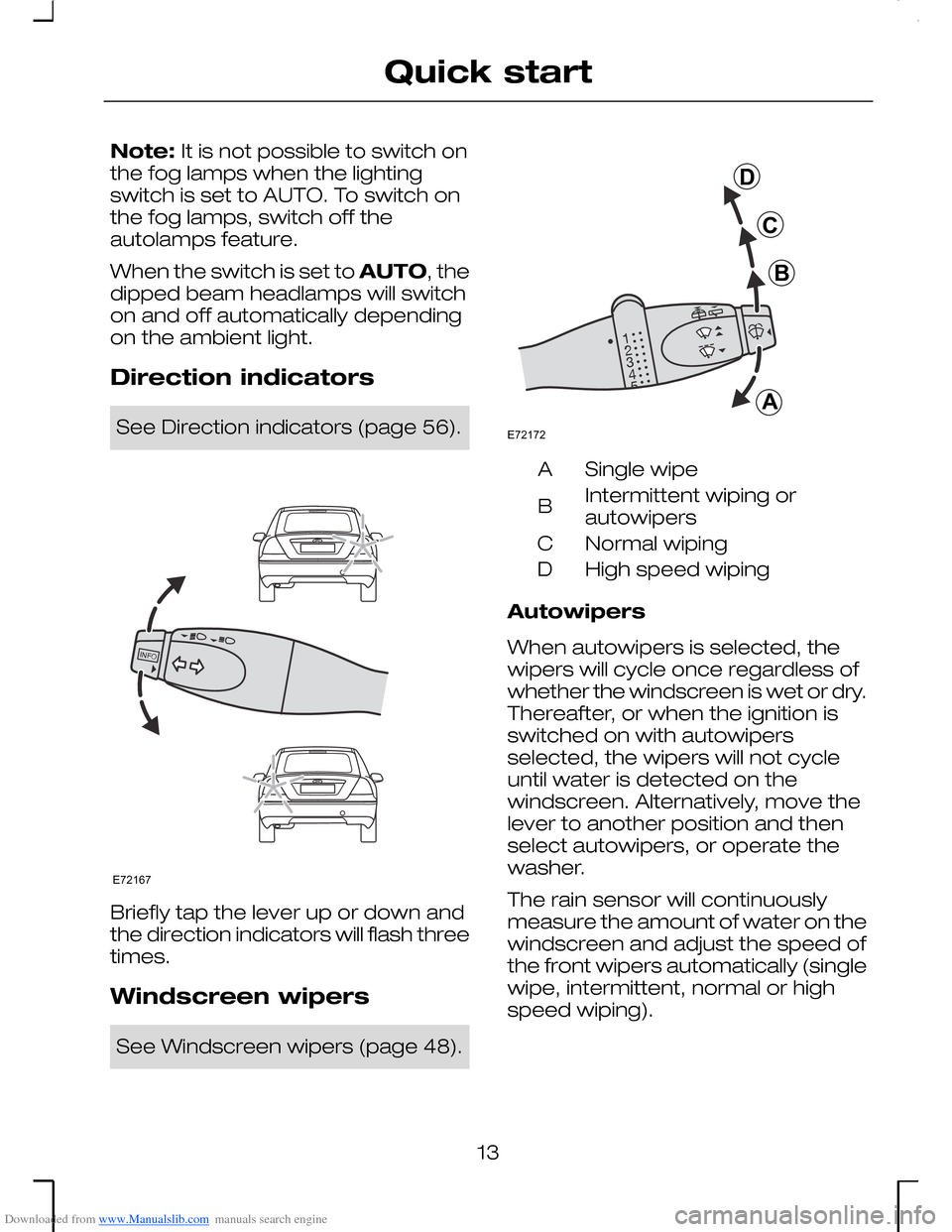 FORD MONDEO 2006 2.G User Guide Downloaded from www.Manualslib.com manuals search engine Note: It is not possible to switch onthe fog lamps when the lightingswitch is set to AUTO. To switch onthe fog lamps, switch off theautolamps f