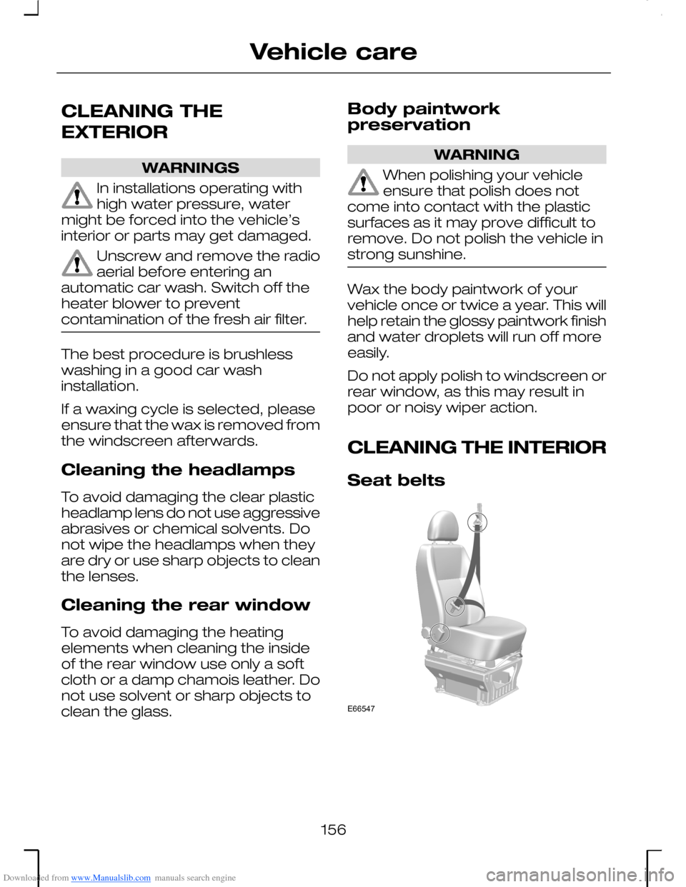 FORD MONDEO 2006 2.G Owners Manual Downloaded from www.Manualslib.com manuals search engine CLEANING THE
EXTERIOR
WARNINGS
In installations operating withhigh water pressure, watermight be forced into the vehicle’sinterior or parts m FORD MONDEO 2006 2.G Owners Manual Downloaded from www.Manualslib.com manuals search engine CLEANING THE
EXTERIOR
WARNINGS
In installations operating withhigh water pressure, watermight be forced into the vehicle’sinterior or parts m