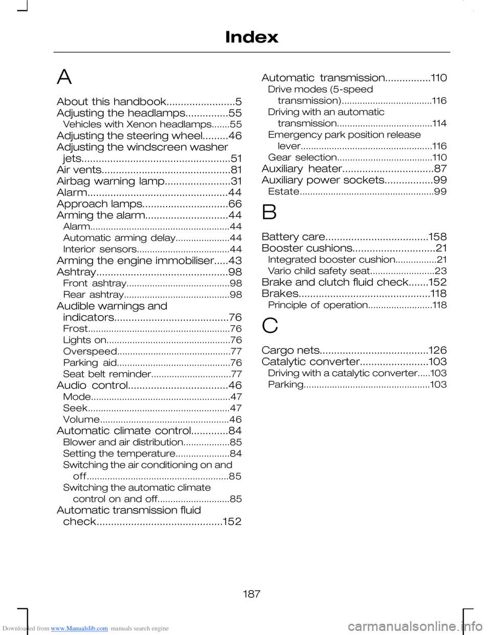 FORD MONDEO 2006 2.G Owners Manual Downloaded from www.Manualslib.com manuals search engine A
About this handbook........................5Adjusting the headlamps...............55Vehicles with Xenon headlamps.......55
Adjusting the stee