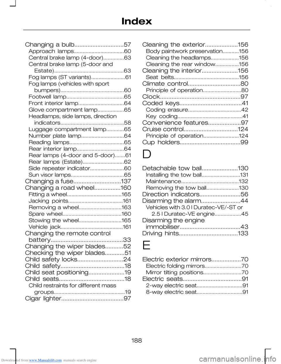 FORD MONDEO 2006 2.G Owners Manual Downloaded from www.Manualslib.com manuals search engine Changing a bulb..............................57Approach lamps..................................60Central brake lamp (4-door)..............63Cen