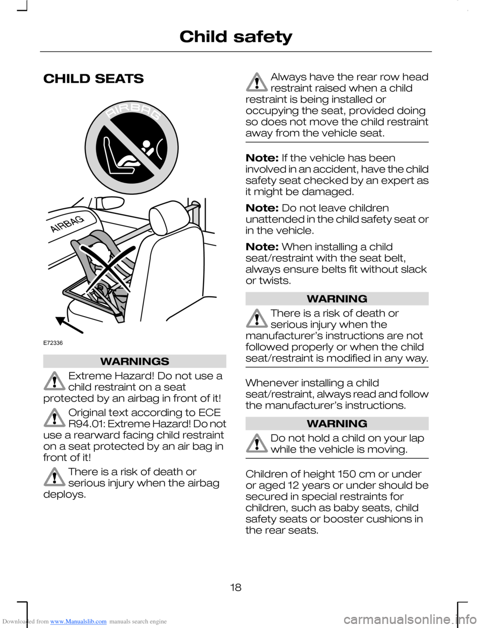 FORD MONDEO 2006 2.G Owners Manual Downloaded from www.Manualslib.com manuals search engine CHILD SEATS
WARNINGS
Extreme Hazard! Do not use achild restraint on a seatprotected by an airbag in front of it!
Original text according to ECE