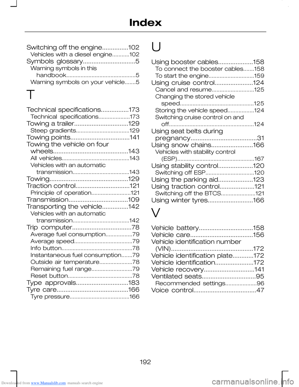 FORD MONDEO 2006 2.G Owners Manual Downloaded from www.Manualslib.com manuals search engine Switching off the engine...............102Vehicles with a diesel engine...........102
Symbols glossary..............................5Warning sy