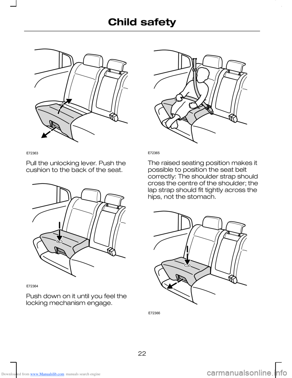 FORD MONDEO 2006 2.G Owners Manual Downloaded from www.Manualslib.com manuals search engine Pull the unlocking lever. Push thecushion to the back of the seat.
Push down on it until you feel thelocking mechanism engage.
The raised seati