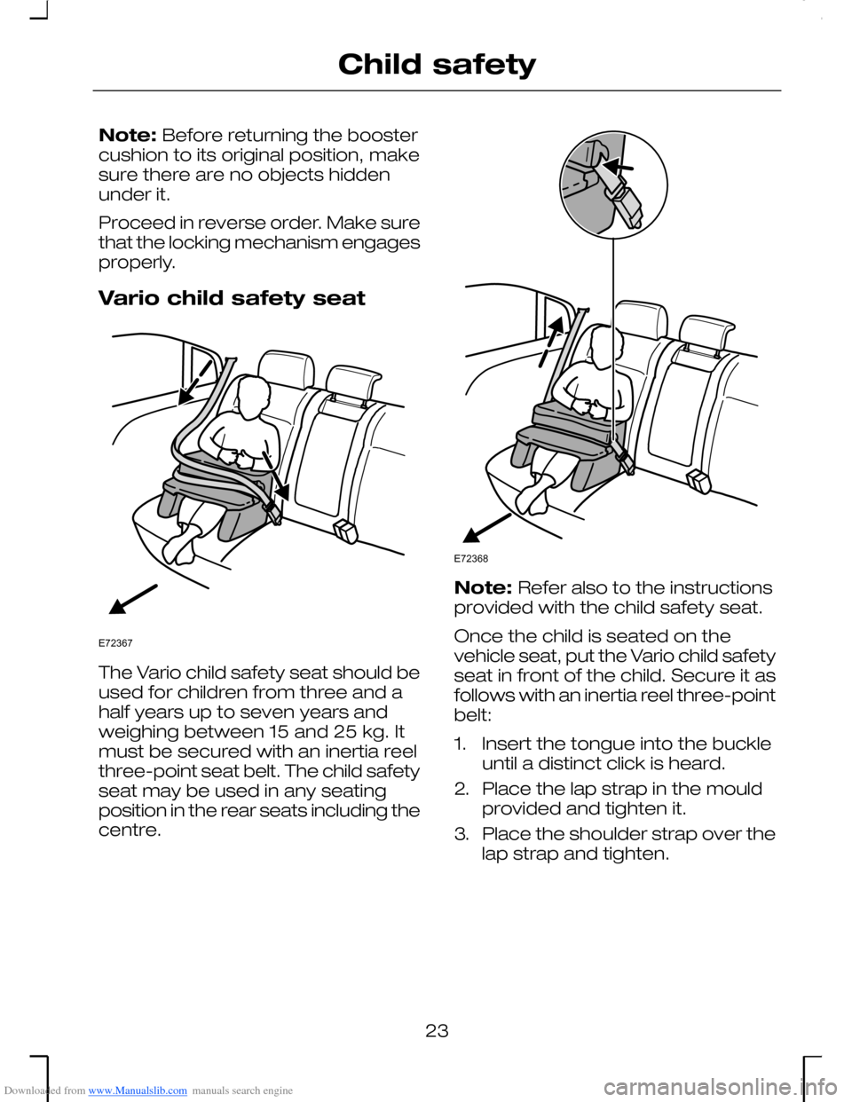 FORD MONDEO 2006 2.G Owners Manual Downloaded from www.Manualslib.com manuals search engine Note: Before returning the boostercushion to its original position, makesure there are no objects hiddenunder it.
Proceed in reverse order. Mak
