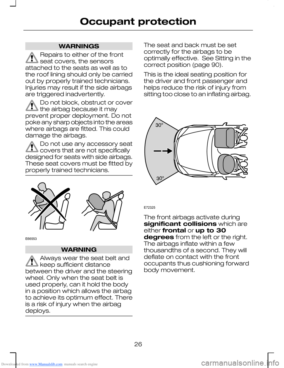 FORD MONDEO 2006 2.G Owners Manual Downloaded from www.Manualslib.com manuals search engine WARNINGS
Repairs to either of the frontseat covers, the sensorsattached to the seats as well as tothe roof lining should only be carriedout by 