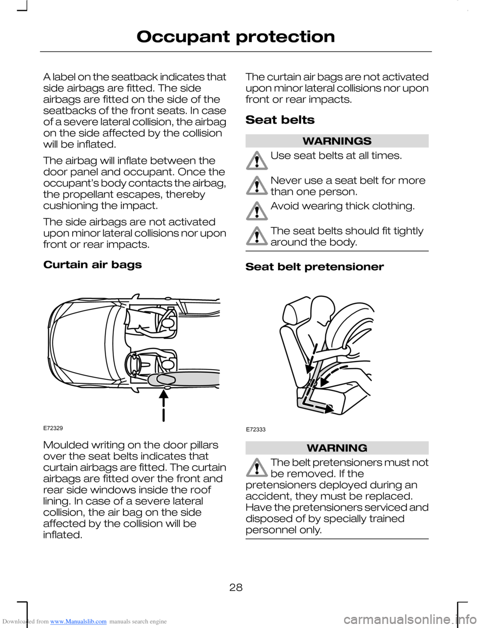 FORD MONDEO 2006 2.G Owners Manual Downloaded from www.Manualslib.com manuals search engine A label on the seatback indicates thatside airbags are fitted. The sideairbags are fitted on the side of theseatbacks of the front seats. In ca