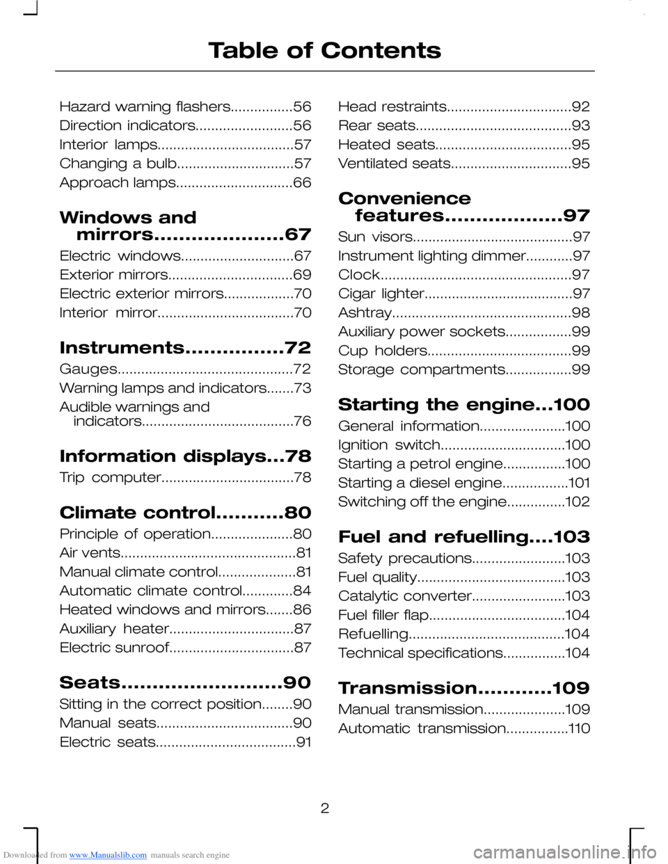 FORD MONDEO 2006 2.G Owners Manual Downloaded from www.Manualslib.com manuals search engine Hazard warning flashers................56
Direction indicators.........................56
Interior lamps...................................57
C
