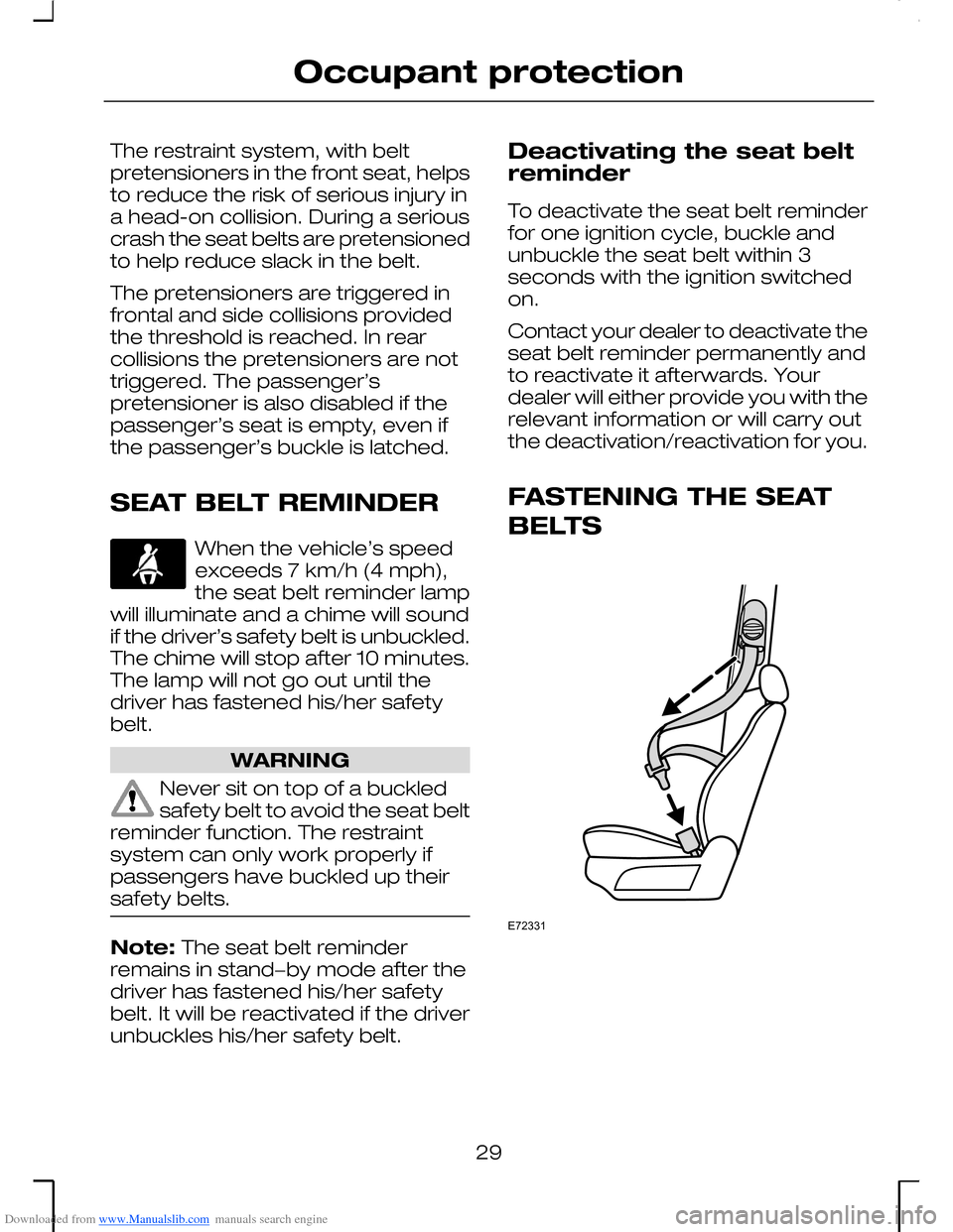FORD MONDEO 2006 2.G Owners Guide Downloaded from www.Manualslib.com manuals search engine The restraint system, with beltpretensioners in the front seat, helpsto reduce the risk of serious injury ina head-on collision. During a serio FORD MONDEO 2006 2.G Owners Guide Downloaded from www.Manualslib.com manuals search engine The restraint system, with beltpretensioners in the front seat, helpsto reduce the risk of serious injury ina head-on collision. During a serio