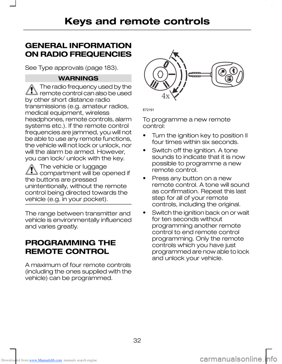 FORD MONDEO 2006 2.G Owners Guide Downloaded from www.Manualslib.com manuals search engine GENERAL INFORMATION
ON RADIO FREQUENCIES
See Type approvals (page 183).
WARNINGS
The radio frequency used by theremote control can also be used FORD MONDEO 2006 2.G Owners Guide Downloaded from www.Manualslib.com manuals search engine GENERAL INFORMATION
ON RADIO FREQUENCIES
See Type approvals (page 183).
WARNINGS
The radio frequency used by theremote control can also be used