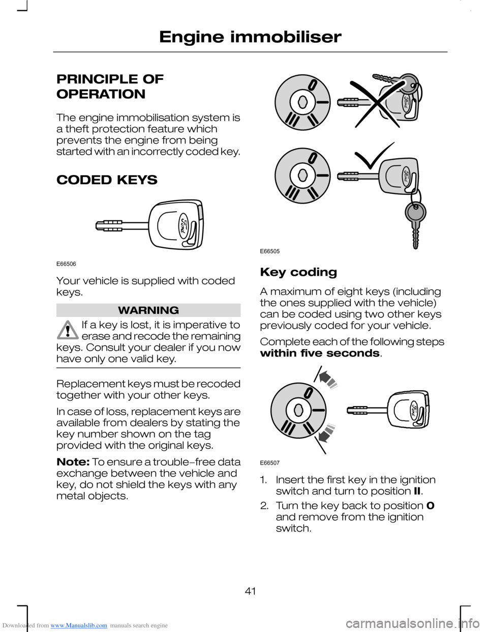 FORD MONDEO 2006 2.G Service Manual Downloaded from www.Manualslib.com manuals search engine PRINCIPLE OF
OPERATION
The engine immobilisation system isa theft protection feature whichprevents the engine from beingstarted with an incorre FORD MONDEO 2006 2.G Service Manual Downloaded from www.Manualslib.com manuals search engine PRINCIPLE OF
OPERATION
The engine immobilisation system isa theft protection feature whichprevents the engine from beingstarted with an incorre