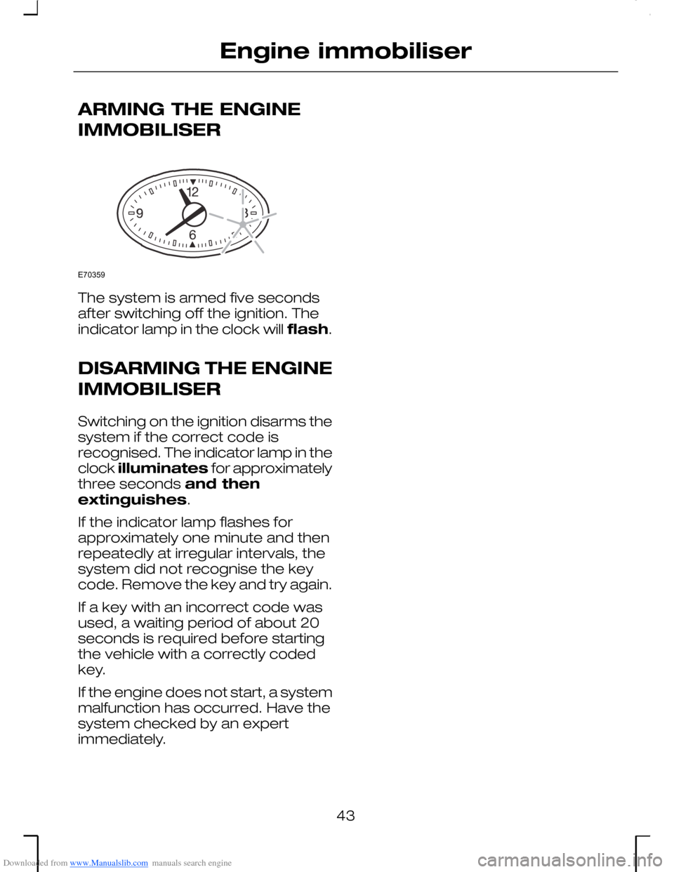 FORD MONDEO 2006 2.G Service Manual Downloaded from www.Manualslib.com manuals search engine ARMING THE ENGINE
IMMOBILISER
The system is armed five secondsafter switching off the ignition. Theindicator lamp in the clock will flash.
DISA FORD MONDEO 2006 2.G Service Manual Downloaded from www.Manualslib.com manuals search engine ARMING THE ENGINE
IMMOBILISER
The system is armed five secondsafter switching off the ignition. Theindicator lamp in the clock will flash.
DISA