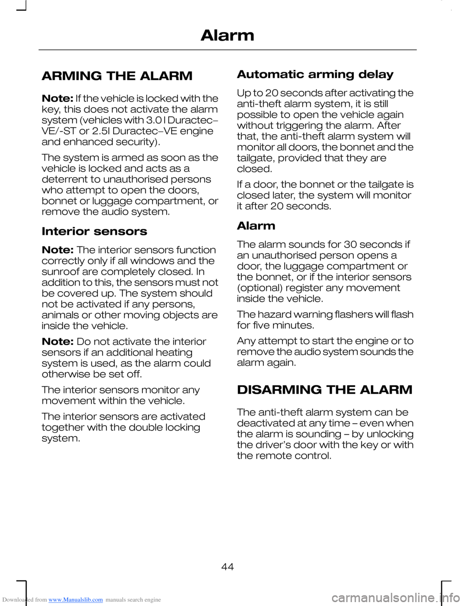 FORD MONDEO 2006 2.G Owners Manual Downloaded from www.Manualslib.com manuals search engine ARMING THE ALARM
Note: If the vehicle is locked with thekey, this does not activate the alarmsystem (vehicles with 3.0 l Duractec−VE/-ST or 2