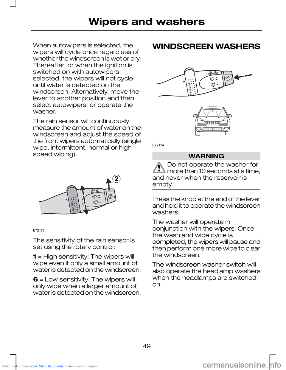 FORD MONDEO 2006 2.G Owners Manual Downloaded from www.Manualslib.com manuals search engine When autowipers is selected, thewipers will cycle once regardless ofwhether the windscreen is wet or dry.Thereafter, or when the ignition isswi FORD MONDEO 2006 2.G Owners Manual Downloaded from www.Manualslib.com manuals search engine When autowipers is selected, thewipers will cycle once regardless ofwhether the windscreen is wet or dry.Thereafter, or when the ignition isswi