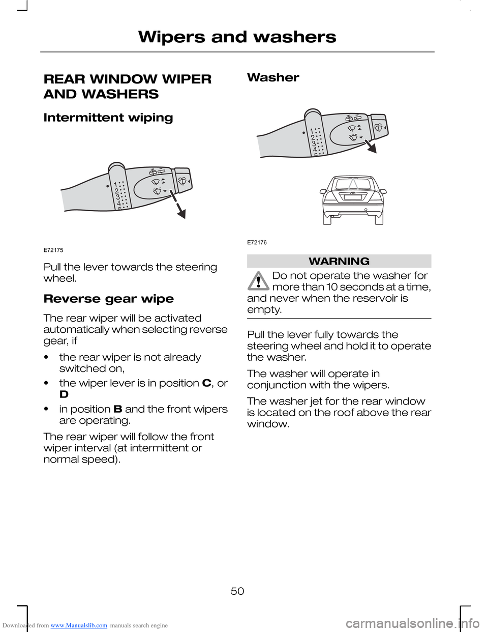 FORD MONDEO 2006 2.G Owners Manual Downloaded from www.Manualslib.com manuals search engine REAR WINDOW WIPER
AND WASHERS
Intermittent wiping
Pull the lever towards the steeringwheel.
Reverse gear wipe
The rear wiper will be activateda