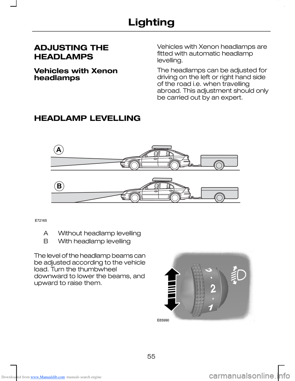FORD MONDEO 2006 2.G Workshop Manual Downloaded from www.Manualslib.com manuals search engine ADJUSTING THE
HEADLAMPS
Vehicles with Xenonheadlamps
Vehicles with Xenon headlamps arefitted with automatic headlamplevelling.
The headlamps ca FORD MONDEO 2006 2.G Workshop Manual Downloaded from www.Manualslib.com manuals search engine ADJUSTING THE
HEADLAMPS
Vehicles with Xenonheadlamps
Vehicles with Xenon headlamps arefitted with automatic headlamplevelling.
The headlamps ca