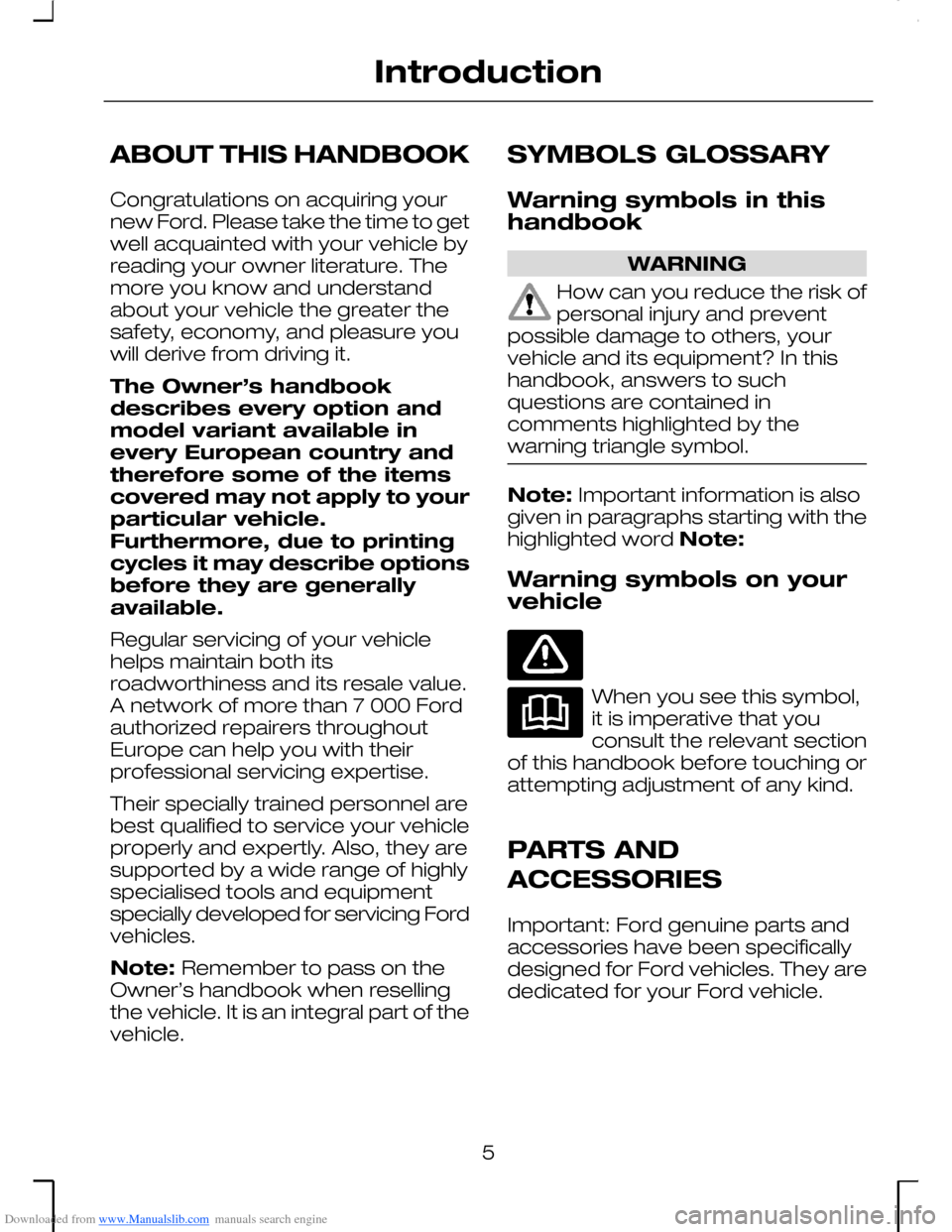 FORD MONDEO 2006 2.G Owners Manual Downloaded from www.Manualslib.com manuals search engine ABOUT THIS HANDBOOK
Congratulations on acquiring yournew Ford. Please take the time to getwell acquainted with your vehicle byreading your owne