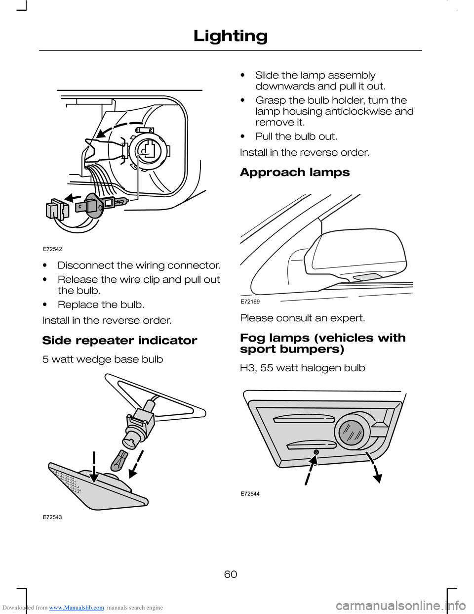 FORD MONDEO 2006 2.G Owners Manual Downloaded from www.Manualslib.com manuals search engine •Disconnect the wiring connector.
•Release the wire clip and pull outthe bulb.
•Replace the bulb.
Install in the reverse order.
Side repe
