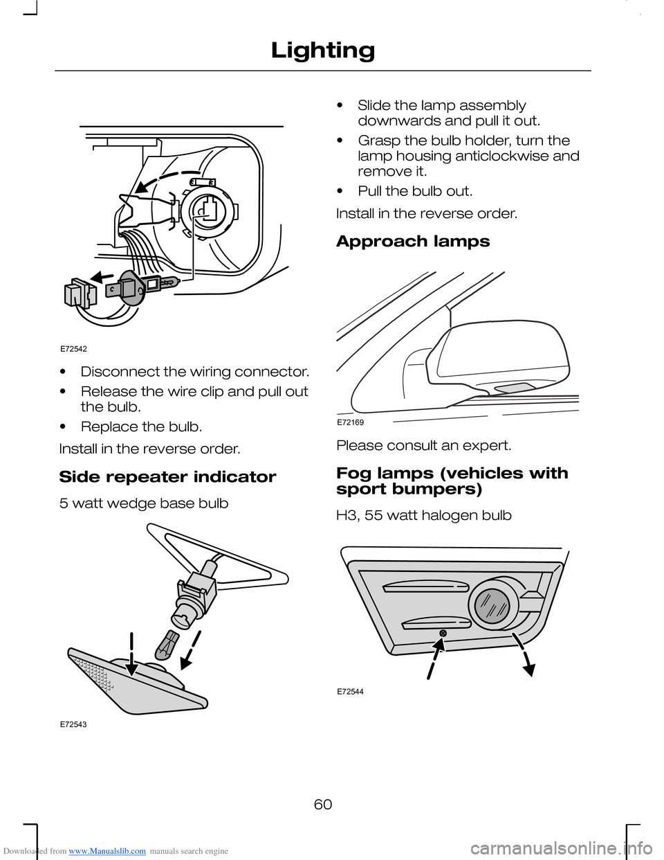 FORD MONDEO 2006 2.G Repair Manual Downloaded from www.Manualslib.com manuals search engine •Disconnect the wiring connector.
•Release the wire clip and pull outthe bulb.
•Replace the bulb.
Install in the reverse order.
Side repe FORD MONDEO 2006 2.G Repair Manual Downloaded from www.Manualslib.com manuals search engine •Disconnect the wiring connector.
•Release the wire clip and pull outthe bulb.
•Replace the bulb.
Install in the reverse order.
Side repe