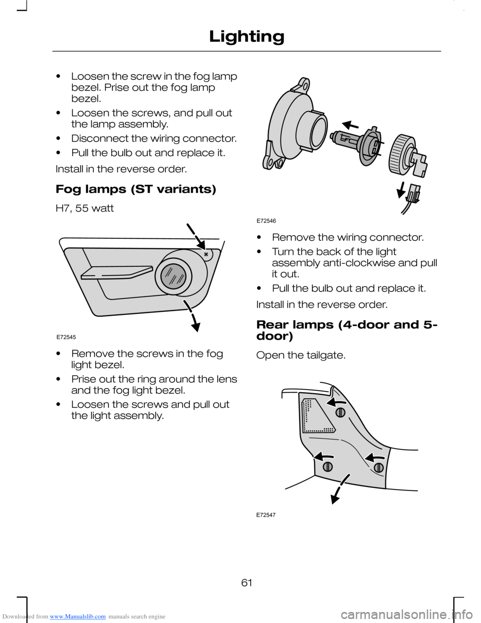 FORD MONDEO 2006 2.G Repair Manual Downloaded from www.Manualslib.com manuals search engine •Loosen the screw in the fog lampbezel. Prise out the fog lampbezel.
•Loosen the screws, and pull outthe lamp assembly.
•Disconnect the w FORD MONDEO 2006 2.G Repair Manual Downloaded from www.Manualslib.com manuals search engine •Loosen the screw in the fog lampbezel. Prise out the fog lampbezel.
•Loosen the screws, and pull outthe lamp assembly.
•Disconnect the w