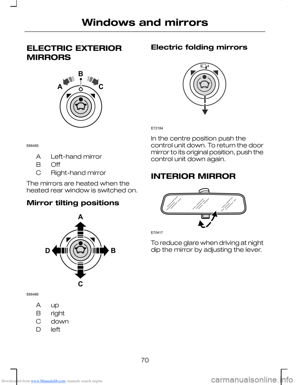FORD MONDEO 2006 2.G Manual PDF Downloaded from www.Manualslib.com manuals search engine ELECTRIC EXTERIOR
MIRRORS
Left-hand mirrorA
OffB
Right-hand mirrorC
The mirrors are heated when theheated rear window is switched on.
Mirror ti FORD MONDEO 2006 2.G Manual PDF Downloaded from www.Manualslib.com manuals search engine ELECTRIC EXTERIOR
MIRRORS
Left-hand mirrorA
OffB
Right-hand mirrorC
The mirrors are heated when theheated rear window is switched on.
Mirror ti