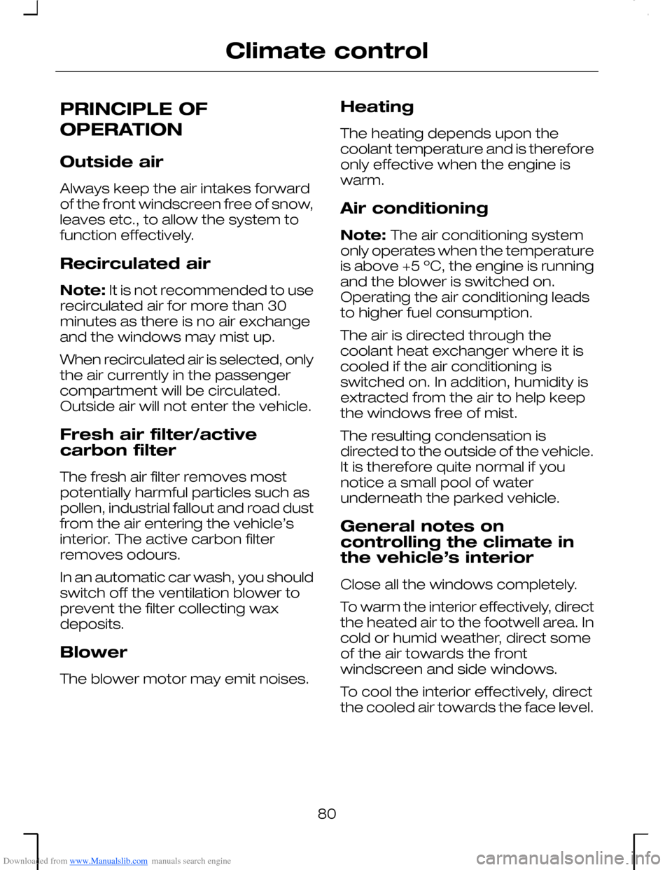 FORD MONDEO 2006 2.G Owners Manual Downloaded from www.Manualslib.com manuals search engine PRINCIPLE OF
OPERATION
Outside air
Always keep the air intakes forwardof the front windscreen free of snow,leaves etc., to allow the system tof