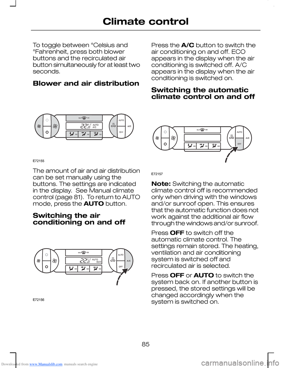 FORD MONDEO 2006 2.G Owners Manual Downloaded from www.Manualslib.com manuals search engine To toggle between °Celsius and°Fahrenheit, press both blowerbuttons and the recirculated airbutton simultaneously for at least twoseconds.
Bl