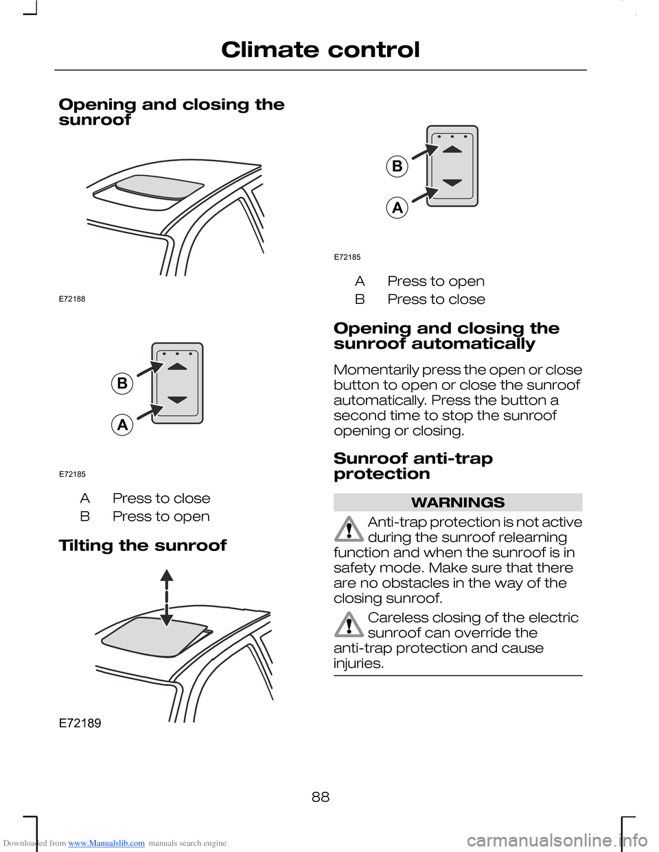 FORD MONDEO 2006 2.G Owners Manual Downloaded from www.Manualslib.com manuals search engine Opening and closing thesunroof
Press to closeA
Press to openB
Tilting the sunroof
Press to openA
Press to closeB
Opening and closing thesunroof FORD MONDEO 2006 2.G Owners Manual Downloaded from www.Manualslib.com manuals search engine Opening and closing thesunroof
Press to closeA
Press to openB
Tilting the sunroof
Press to openA
Press to closeB
Opening and closing thesunroof
