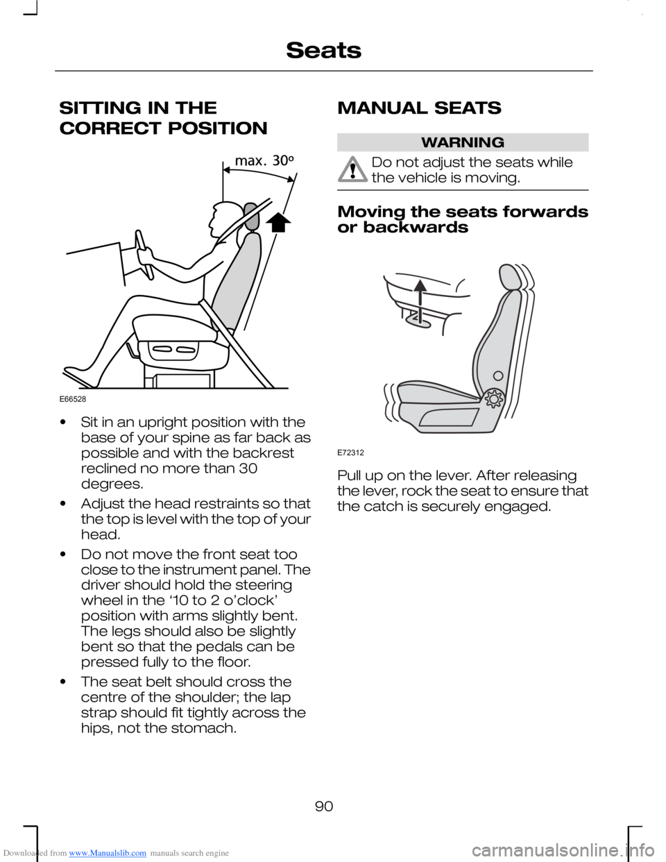 FORD MONDEO 2006 2.G Owners Manual Downloaded from www.Manualslib.com manuals search engine SITTING IN THE
CORRECT POSITION
•Sit in an upright position with thebase of your spine as far back aspossible and with the backrestreclined n