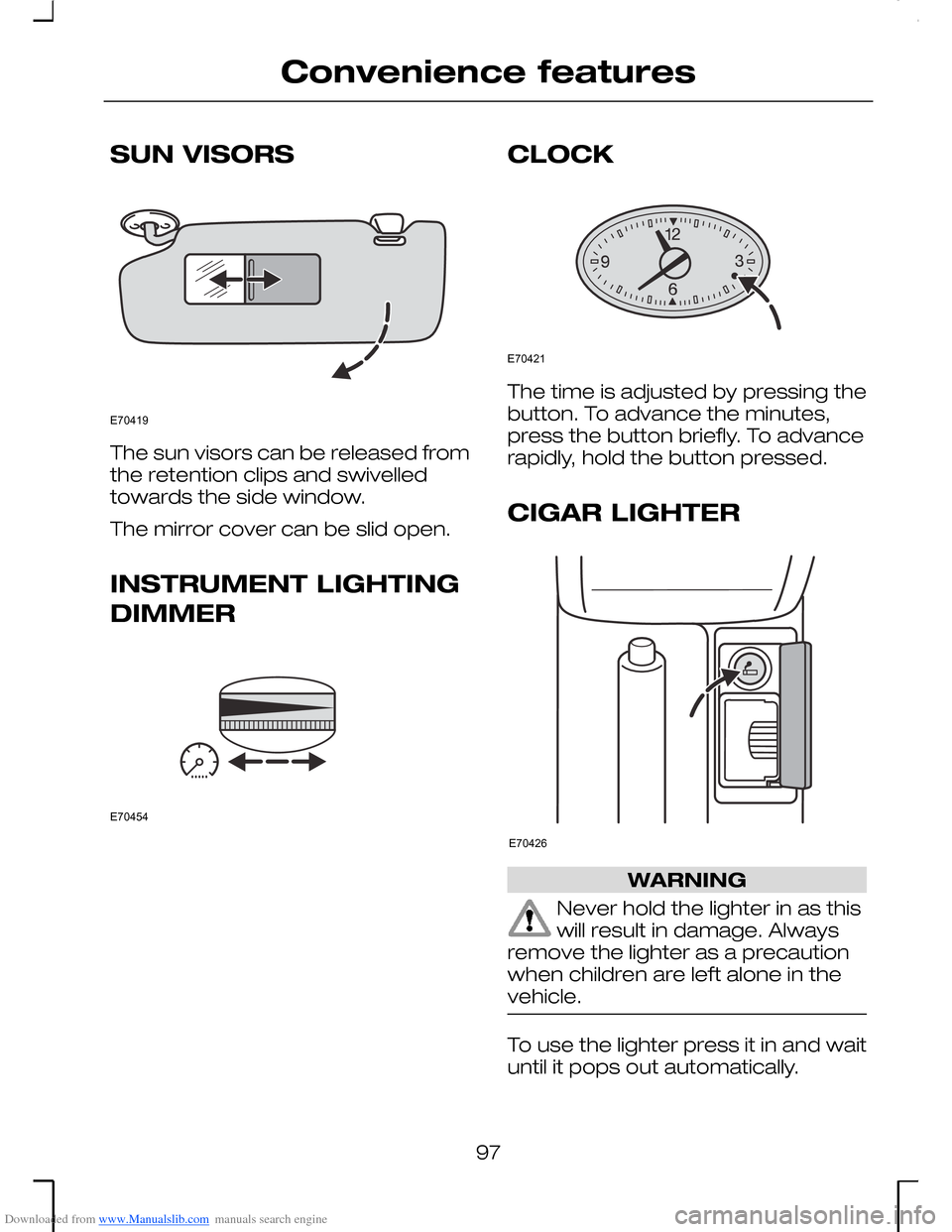 FORD MONDEO 2006 2.G Owners Manual Downloaded from www.Manualslib.com manuals search engine SUN VISORS
The sun visors can be released fromthe retention clips and swivelledtowards the side window.
The mirror cover can be slid open.
INST
