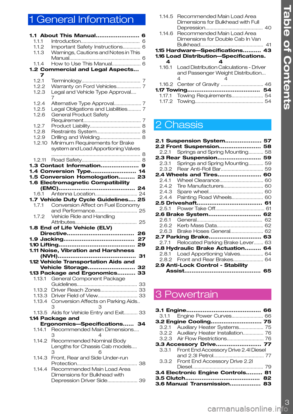 FORD TRANSIT 2006 7.G Body And Equipment Mounting Section Manual 1 General Information
1.1About This Manual........................6
1.1.1Introduction...........................................6
1.1.2Important Safety Instructions.............6
1.1.3Warnings, Cautio