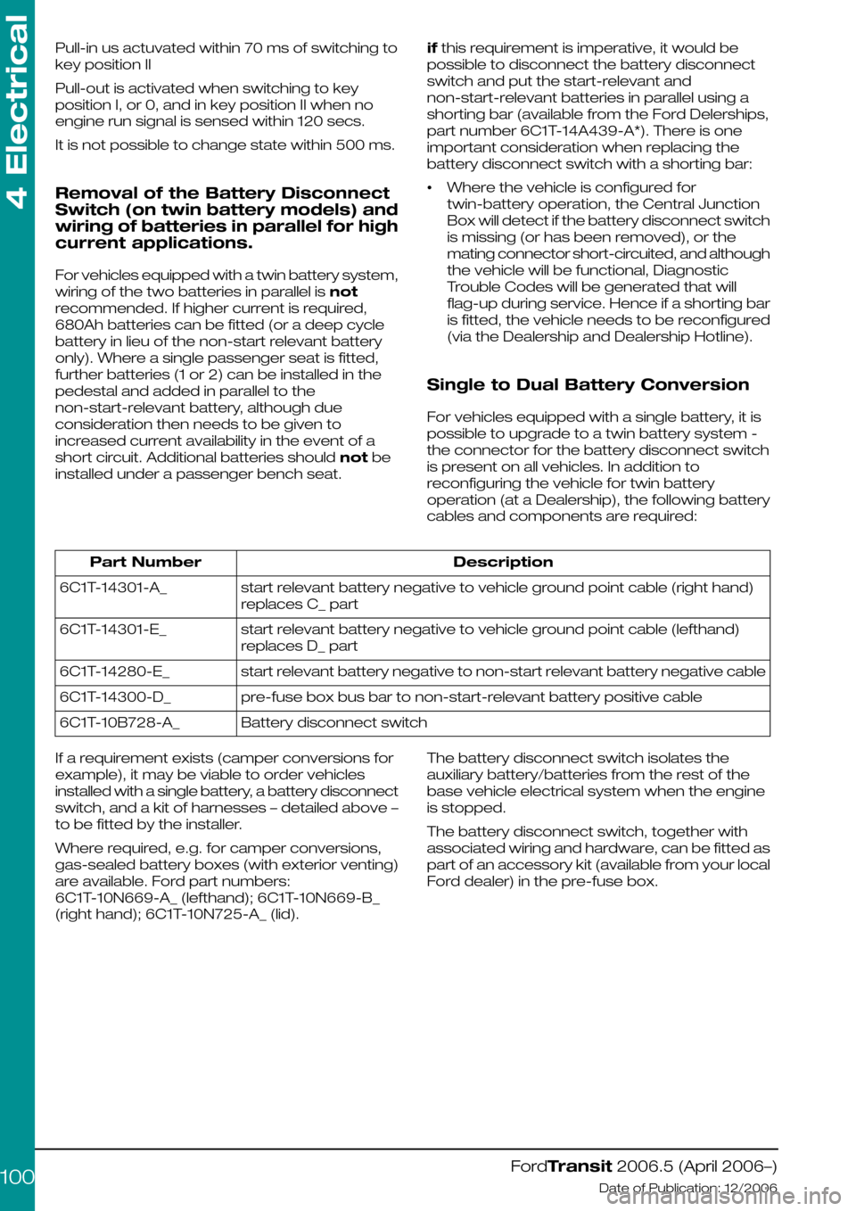 FORD TRANSIT 2006 7.G Body And Equipment Mounting Section Manual Pull-in us actuvated within 70 ms of switching to
key position II
Pull-out is activated when switching to key
position I, or 0, and in key position II when no
engine run signal is sensed within 120 se FORD TRANSIT 2006 7.G Body And Equipment Mounting Section Manual Pull-in us actuvated within 70 ms of switching to
key position II
Pull-out is activated when switching to key
position I, or 0, and in key position II when no
engine run signal is sensed within 120 se