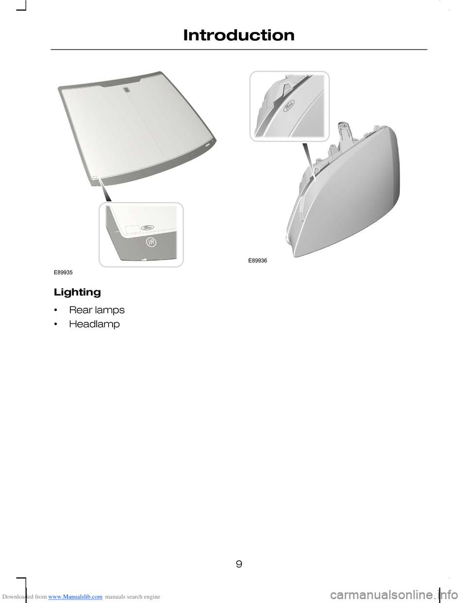 FORD C MAX 2008 1.G User Guide Downloaded from www.Manualslib.com manuals search engine Lighting
•Rear lamps
•Headlamp
9
IntroductionE89935 E89936   