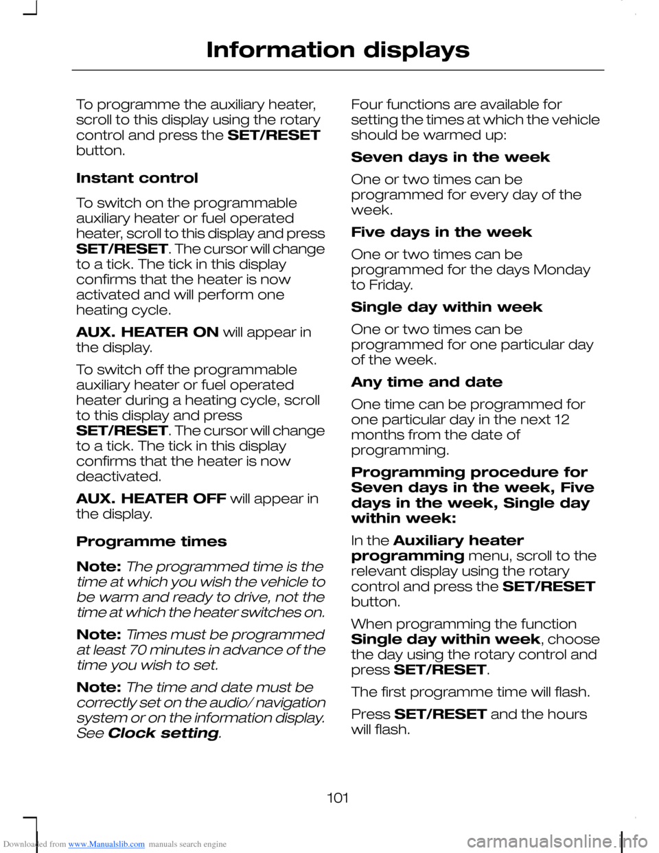FORD C MAX 2008 1.G Owners Manual Downloaded from www.Manualslib.com manuals search engine To programme the auxiliary heater,scroll to this display using the rotarycontrol and press the SET/RESETbutton.
Instant control
To switch on th FORD C MAX 2008 1.G Owners Manual Downloaded from www.Manualslib.com manuals search engine To programme the auxiliary heater,scroll to this display using the rotarycontrol and press the SET/RESETbutton.
Instant control
To switch on th
