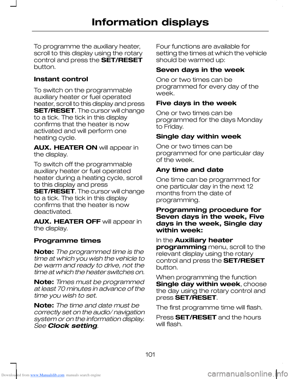 FORD C MAX 2008 1.G Owners Manual Downloaded from www.Manualslib.com manuals search engine To programme the auxiliary heater,scroll to this display using the rotarycontrol and press the SET/RESETbutton.
Instant control
To switch on th