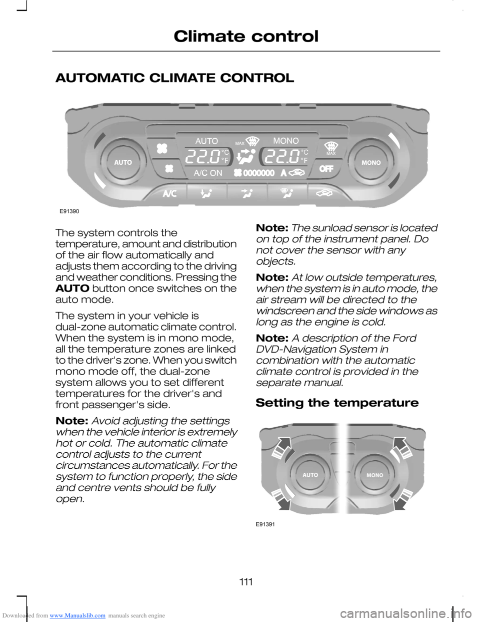 FORD C MAX 2008 1.G Owners Manual Downloaded from www.Manualslib.com manuals search engine AUTOMATIC CLIMATE CONTROL
The system controls thetemperature, amount and distributionof the air flow automatically andadjusts them according to FORD C MAX 2008 1.G Owners Manual Downloaded from www.Manualslib.com manuals search engine AUTOMATIC CLIMATE CONTROL
The system controls thetemperature, amount and distributionof the air flow automatically andadjusts them according to