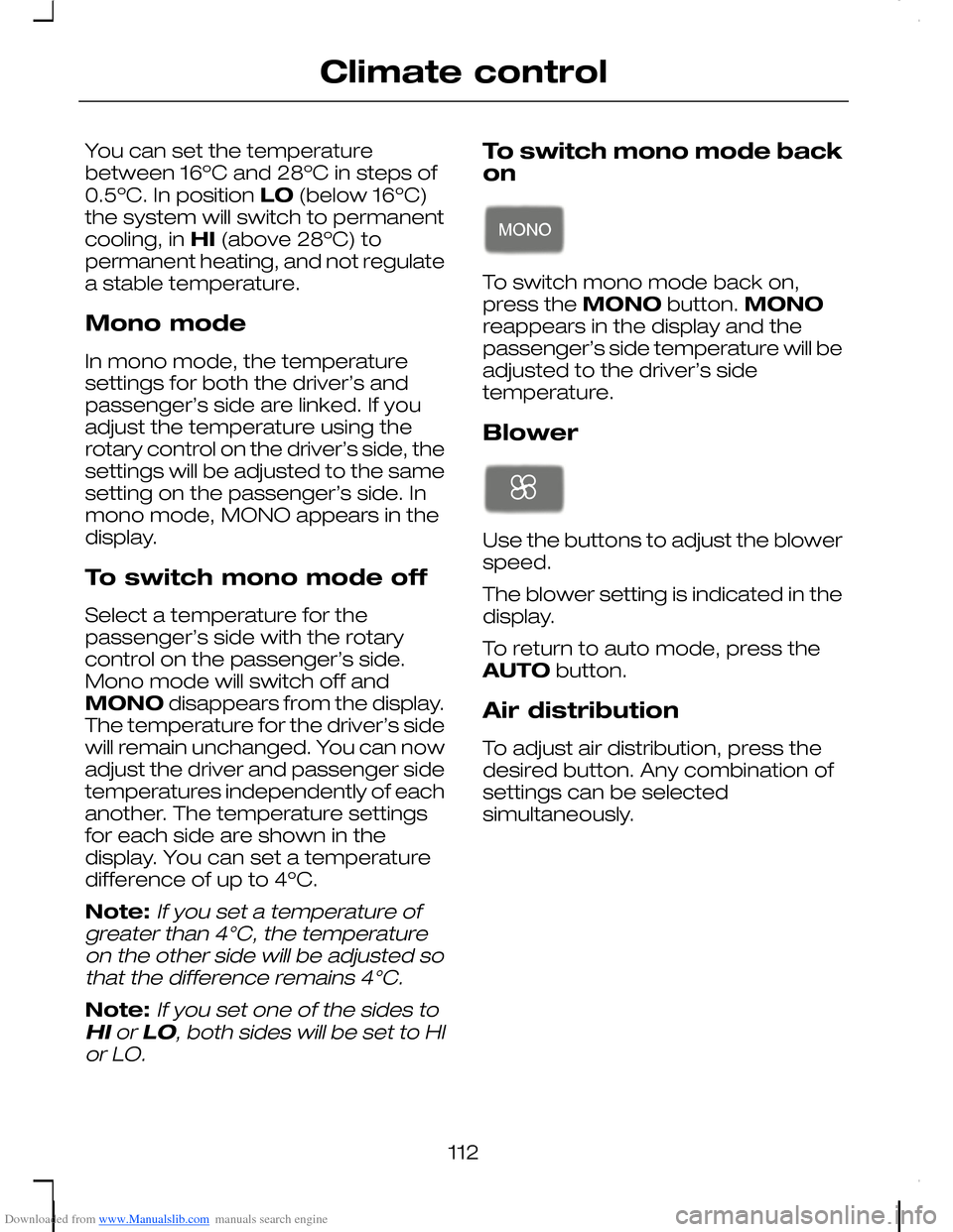 FORD C MAX 2008 1.G Owners Manual Downloaded from www.Manualslib.com manuals search engine You can set the temperaturebetween 16ºC and 28ºC in steps of0.5ºC. In position LO (below 16ºC)the system will switch to permanentcooling, i