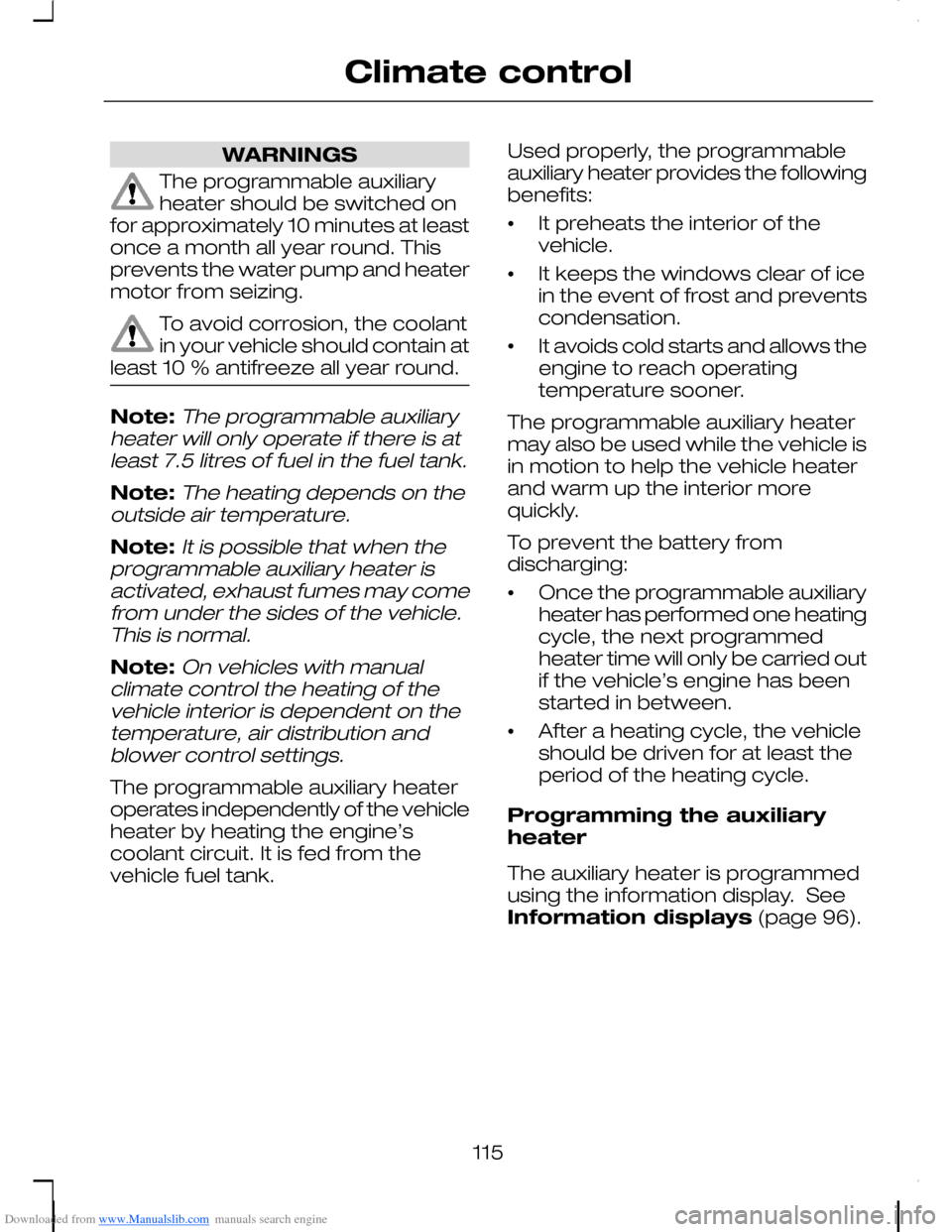 FORD C MAX 2008 1.G Owners Manual Downloaded from www.Manualslib.com manuals search engine WARNINGS
The programmable auxiliaryheater should be switched onfor approximately 10 minutes at leastonce a month all year round. Thisprevents t FORD C MAX 2008 1.G Owners Manual Downloaded from www.Manualslib.com manuals search engine WARNINGS
The programmable auxiliaryheater should be switched onfor approximately 10 minutes at leastonce a month all year round. Thisprevents t
