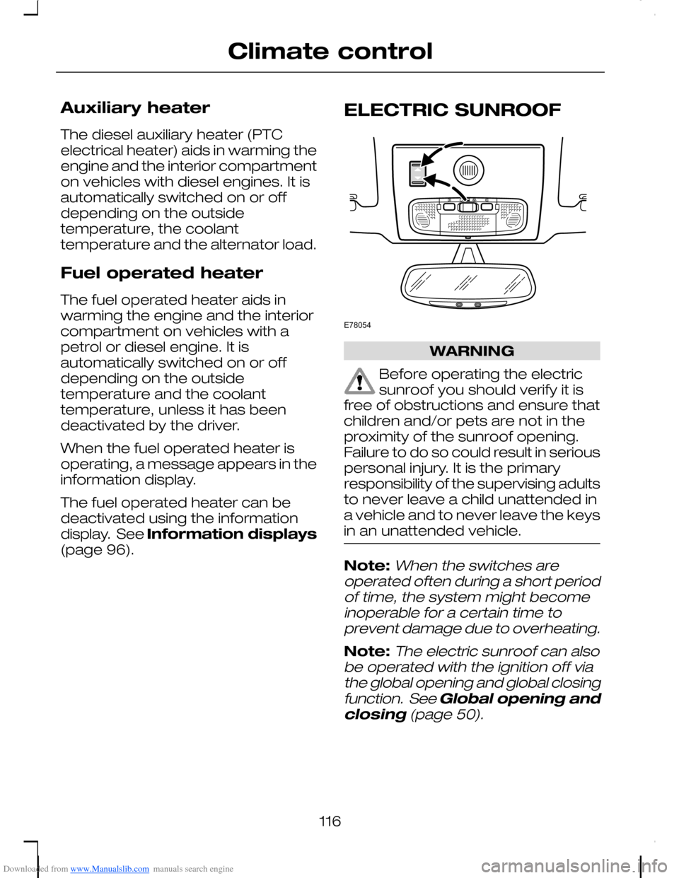 FORD C MAX 2008 1.G Owners Manual Downloaded from www.Manualslib.com manuals search engine Auxiliary heater
The diesel auxiliary heater (PTCelectrical heater) aids in warming theengine and the interior compartmenton vehicles with dies