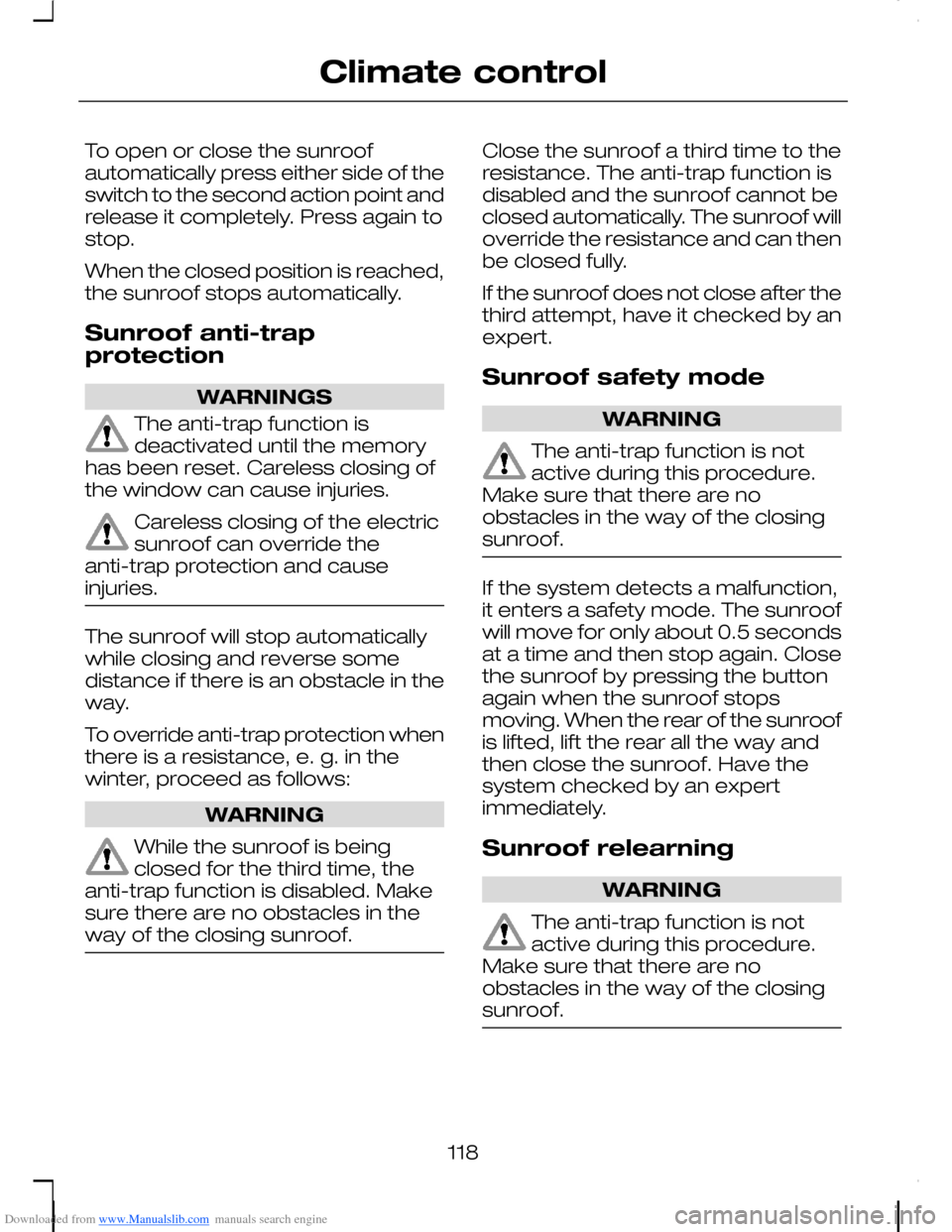 FORD C MAX 2008 1.G Owners Manual Downloaded from www.Manualslib.com manuals search engine To open or close the sunroofautomatically press either side of theswitch to the second action point andrelease it completely. Press again tosto FORD C MAX 2008 1.G Owners Manual Downloaded from www.Manualslib.com manuals search engine To open or close the sunroofautomatically press either side of theswitch to the second action point andrelease it completely. Press again tosto