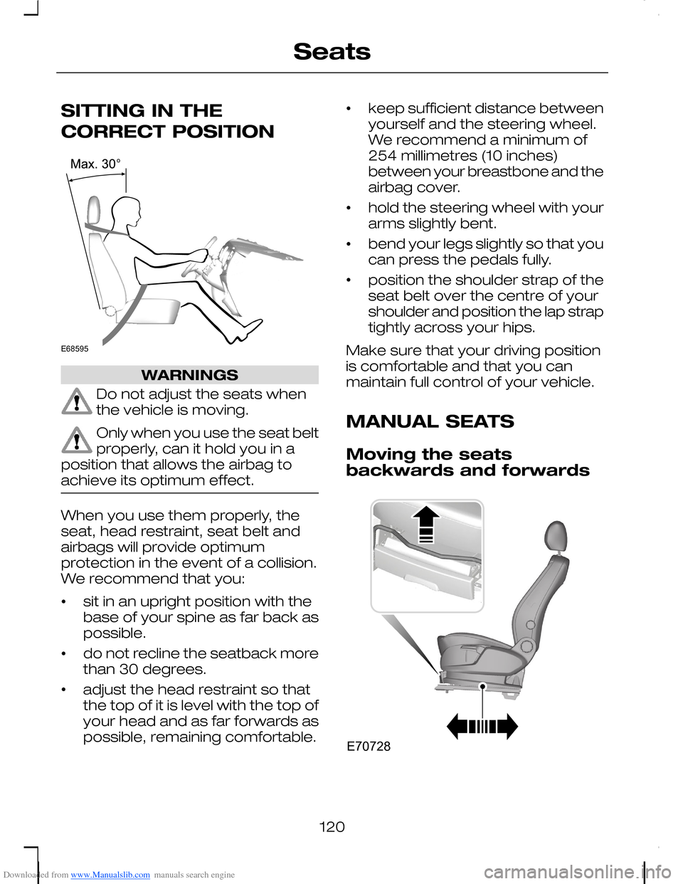 FORD C MAX 2008 1.G User Guide Downloaded from www.Manualslib.com manuals search engine SITTING IN THE
CORRECT POSITION
WARNINGS
Do not adjust the seats whenthe vehicle is moving.
Only when you use the seat beltproperly, can it hol FORD C MAX 2008 1.G User Guide Downloaded from www.Manualslib.com manuals search engine SITTING IN THE
CORRECT POSITION
WARNINGS
Do not adjust the seats whenthe vehicle is moving.
Only when you use the seat beltproperly, can it hol