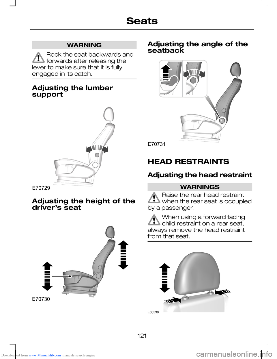 FORD C MAX 2008 1.G Owners Manual Downloaded from www.Manualslib.com manuals search engine WARNING
Rock the seat backwards andforwards after releasing thelever to make sure that it is fullyengaged in its catch.
Adjusting the lumbarsup