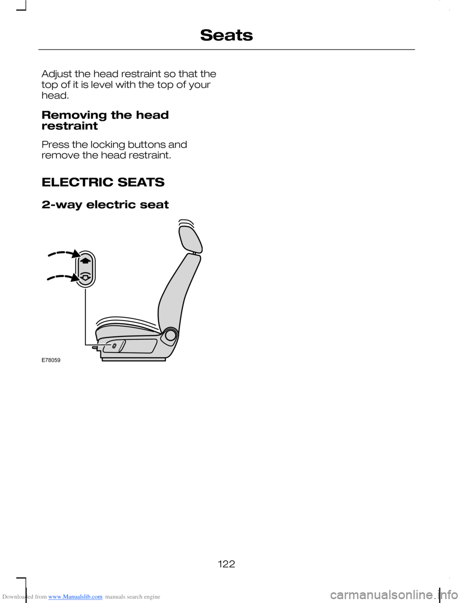 FORD C MAX 2008 1.G Owners Manual Downloaded from www.Manualslib.com manuals search engine Adjust the head restraint so that thetop of it is level with the top of yourhead.
Removing the headrestraint
Press the locking buttons andremov FORD C MAX 2008 1.G Owners Manual Downloaded from www.Manualslib.com manuals search engine Adjust the head restraint so that thetop of it is level with the top of yourhead.
Removing the headrestraint
Press the locking buttons andremov