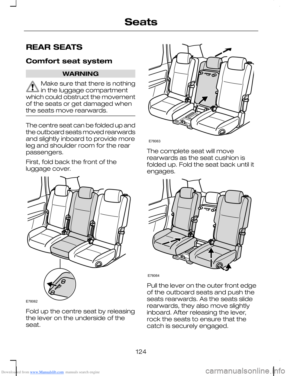 FORD C MAX 2008 1.G User Guide Downloaded from www.Manualslib.com manuals search engine REAR SEATS
Comfort seat system
WARNING
Make sure that there is nothingin the luggage compartmentwhich could obstruct the movementof the seats o FORD C MAX 2008 1.G User Guide Downloaded from www.Manualslib.com manuals search engine REAR SEATS
Comfort seat system
WARNING
Make sure that there is nothingin the luggage compartmentwhich could obstruct the movementof the seats o